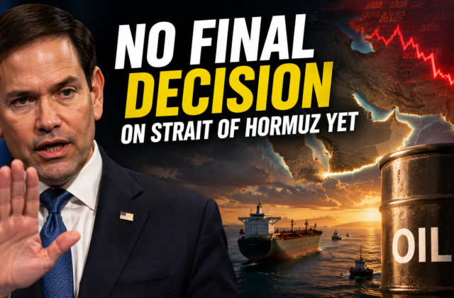 Marco Rubio Says No Final Decision on Strait of Hormuz Yet — What It Means for Global Oil Markets